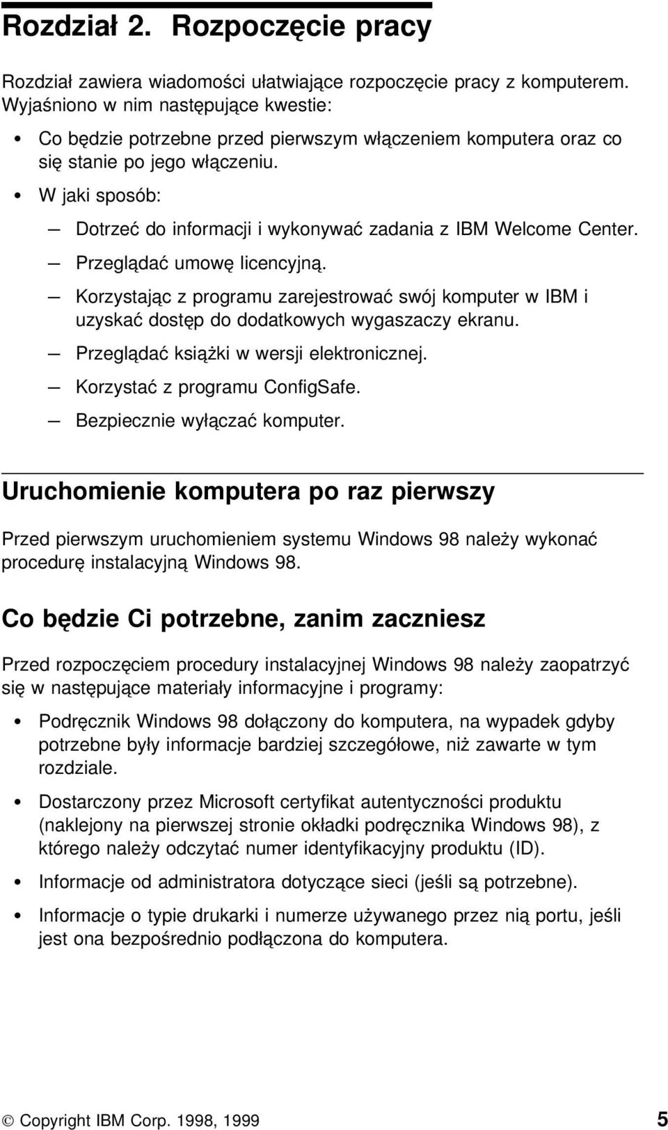 W jaki sposób: Dotrzeć do informacji i wykonywać zadania z IBM Welcome Center. Przeglądać umowę licencyjną.