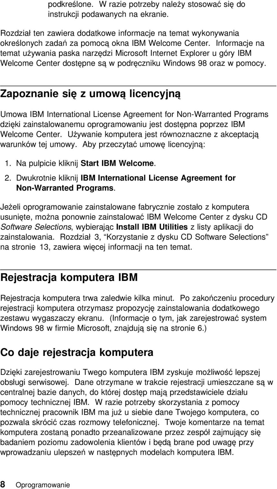 Informacje na temat używania paska narzędzi Microsoft Internet Explorer u góry IBM Welcome Center dostępne są w podręczniku Windows 98 oraz w pomocy.