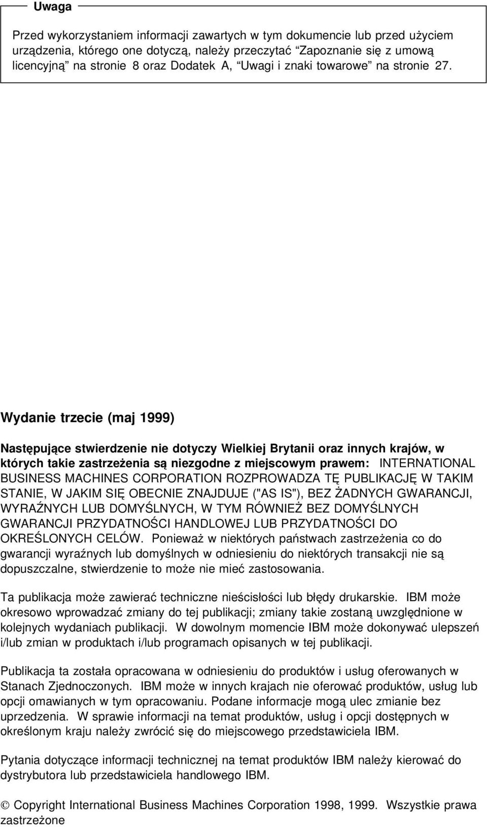 Wydanie trzecie (maj 1999) Następujące stwierdzenie nie dotyczy Wielkiej Brytanii oraz innych krajów, w których takie zastrzeżenia są niezgodne z miejscowym prawem: INTERNATIONAL BUSINESS MACHINES