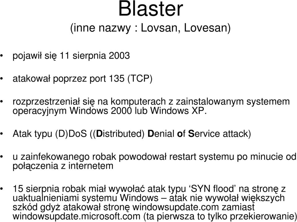 Atak typu (D)DoS ((Distributed) Denial of Service attack) u zainfekowanego robak powodował restart systemu po minucie od połączenia z internetem