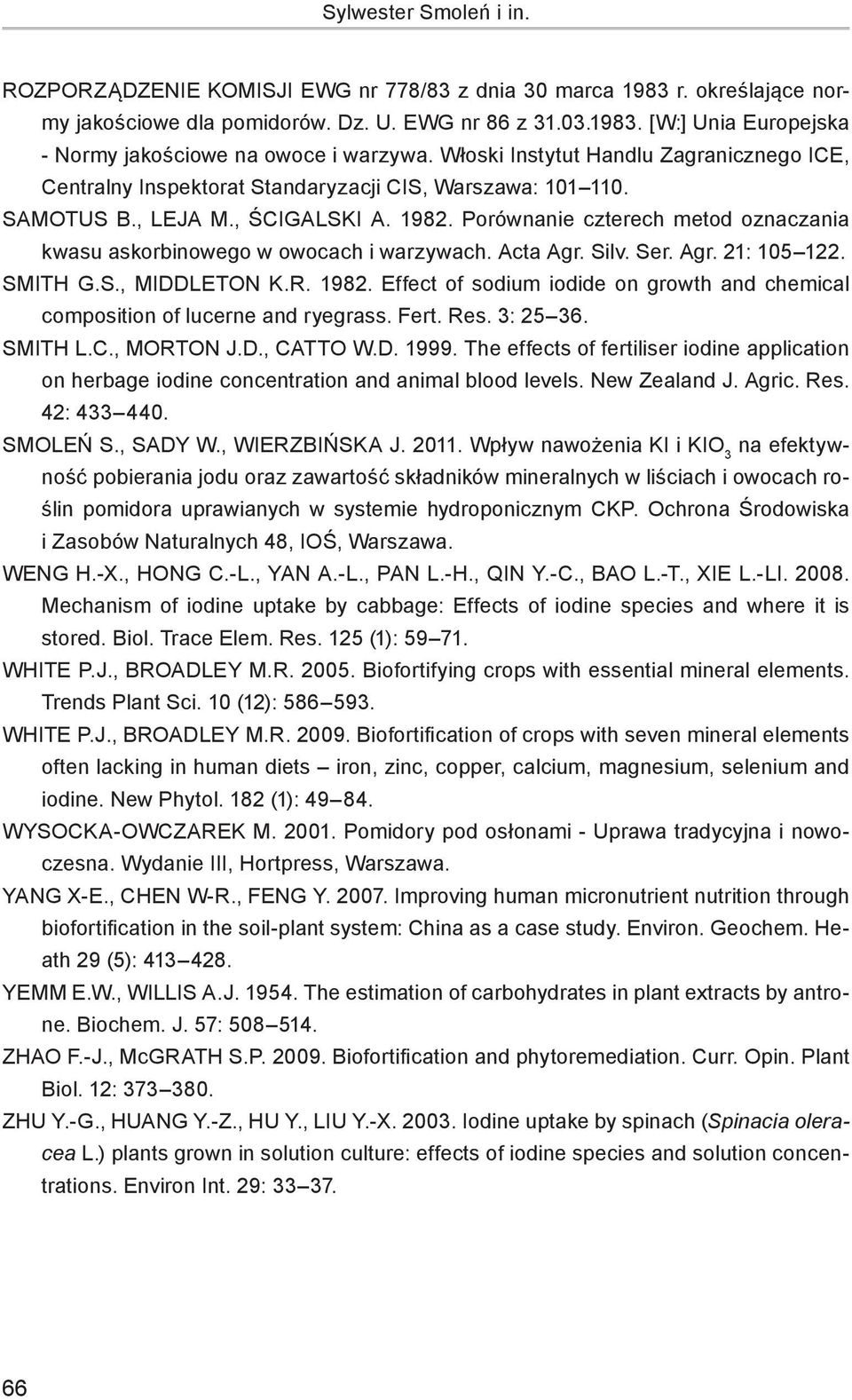Porównanie czterech metod oznaczania kwasu askorbinowego w owocach i warzywach. Acta Agr. Silv. Ser. Agr. 21: 105 122. SMITH G.S., MIDDLETON K.R. 1982.
