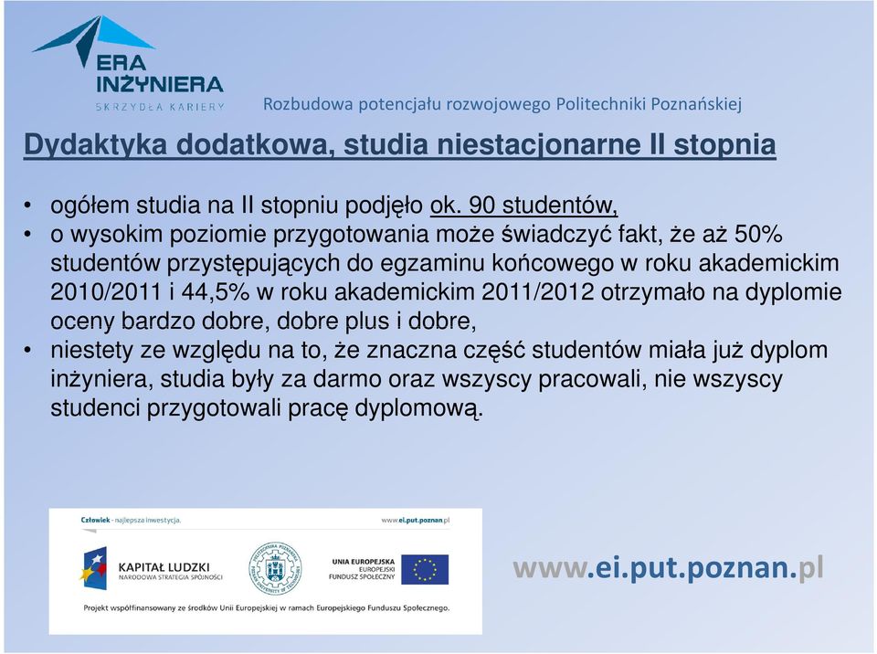 roku akademickim 2010/2011 i 44,5% w roku akademickim 2011/2012 otrzymało na dyplomie oceny bardzo dobre, dobre plus i dobre,