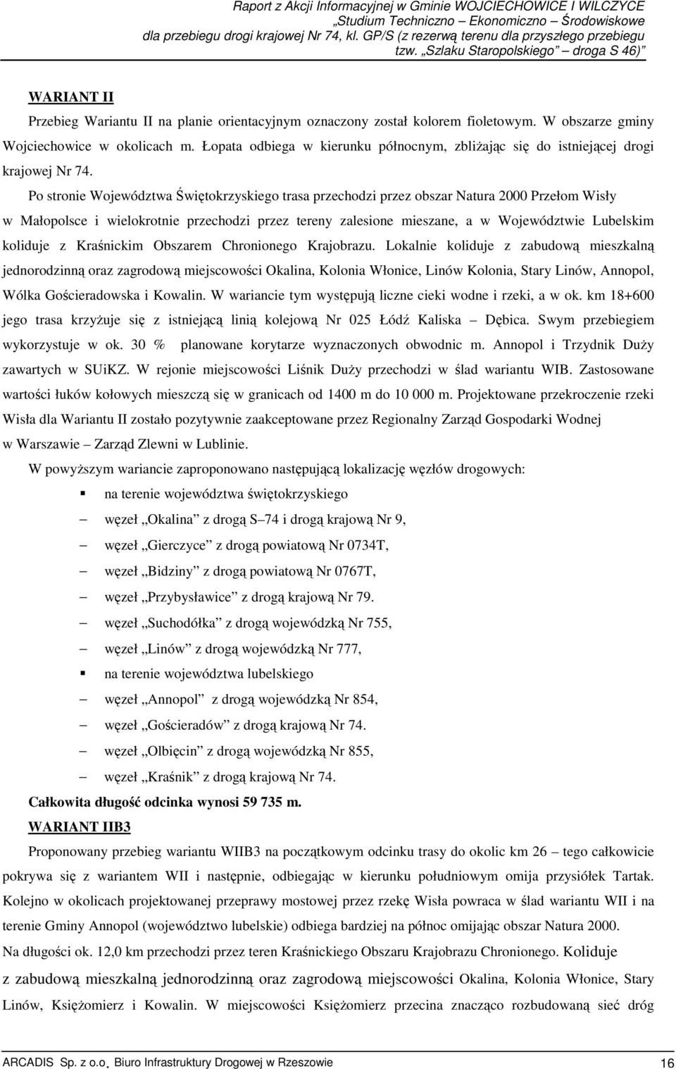 Po stronie Województwa Świętokrzyskiego trasa przechodzi przez obszar Natura 2000 Przełom Wisły w Małopolsce i wielokrotnie przechodzi przez tereny zalesione mieszane, a w Województwie Lubelskim