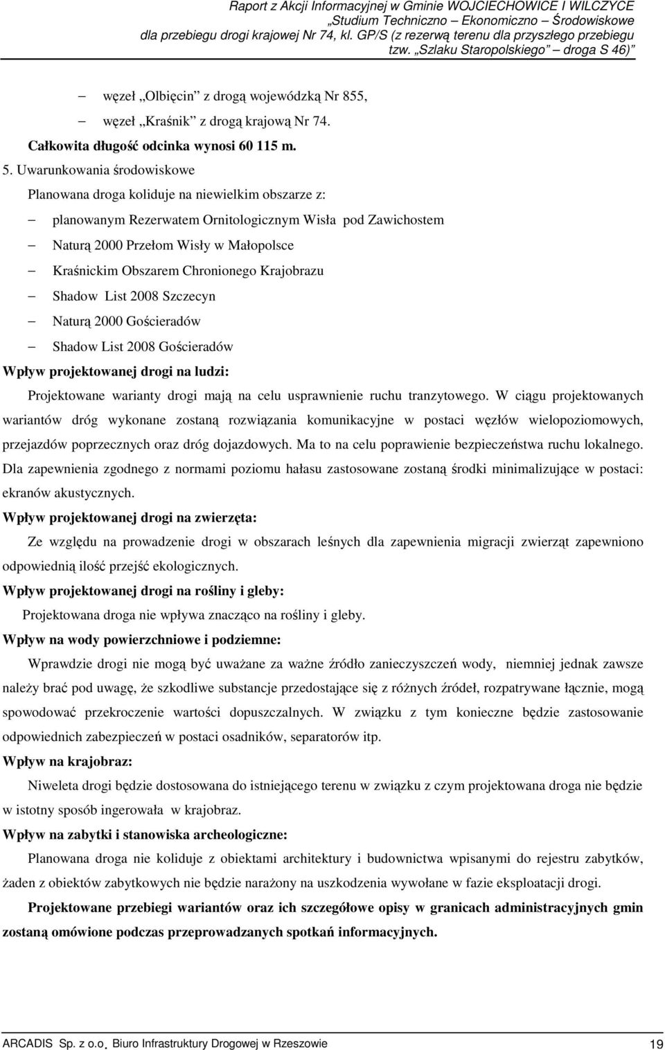 Chronionego Krajobrazu Shadow List 2008 Szczecyn Naturą 2000 Gościeradów Shadow List 2008 Gościeradów Wpływ projektowanej drogi na ludzi: Projektowane warianty drogi mają na celu usprawnienie ruchu