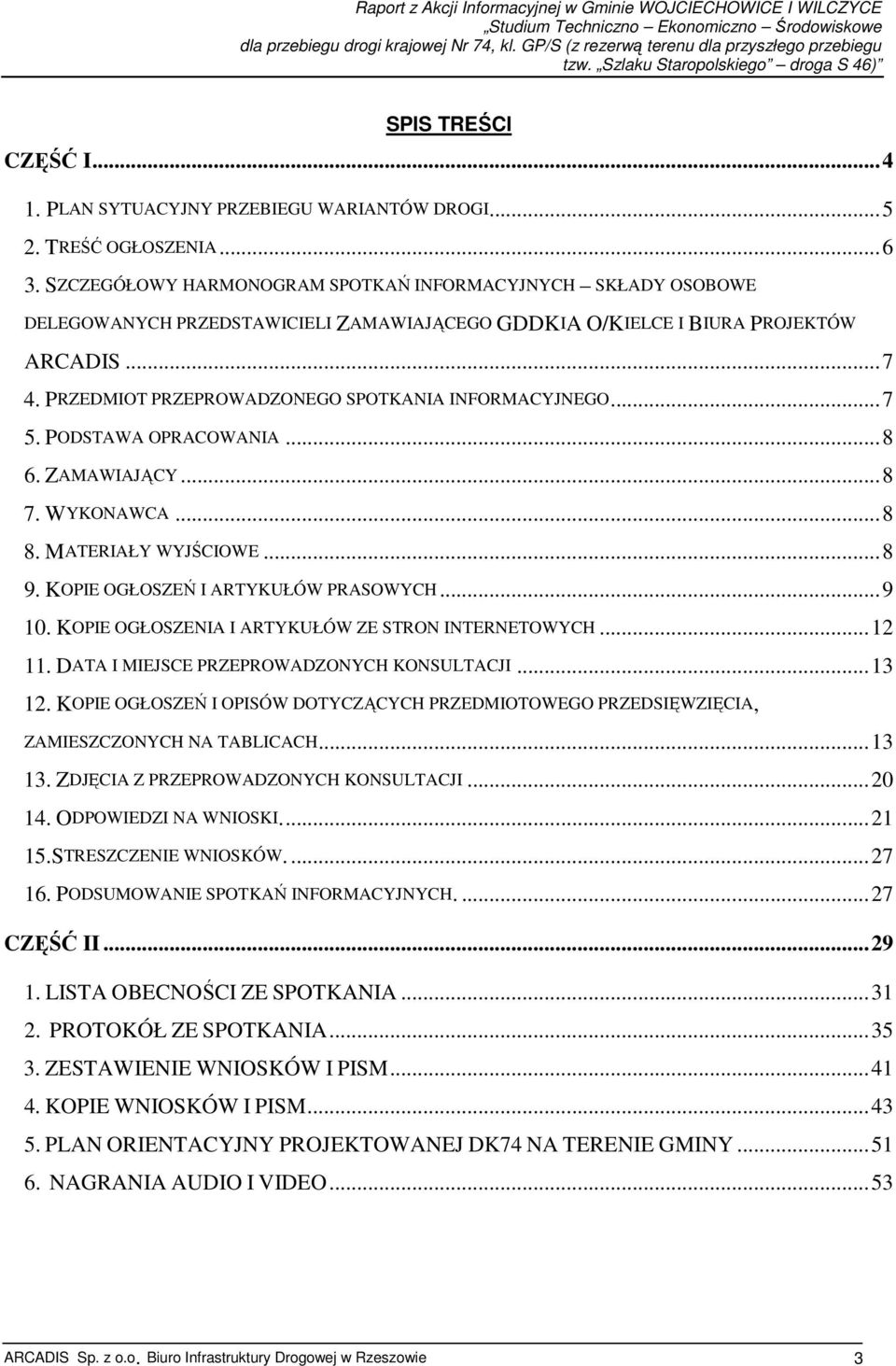 PRZEDMIOT PRZEPROWADZONEGO SPOTKANIA INFORMACYJNEGO...7 5. PODSTAWA OPRACOWANIA...8 6. ZAMAWIAJĄCY...8 7. WYKONAWCA...8 8. MATERIAŁY WYJŚCIOWE...8 9. KOPIE OGŁOSZEŃ I ARTYKUŁÓW PRASOWYCH...9 10.