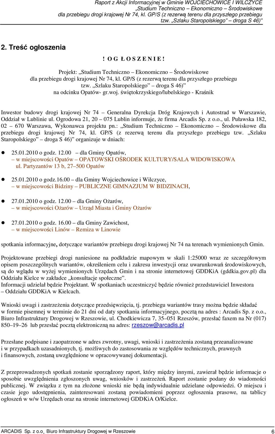 Ogrodowa 21, 20 075 Lublin informuje, Ŝe firma Arcadis Sp. z o.o., ul. Puławska 182, 02 670 Warszawa, Wykonawca projektu pn.: dla przebiegu drogi krajowej Nr 74, kl.