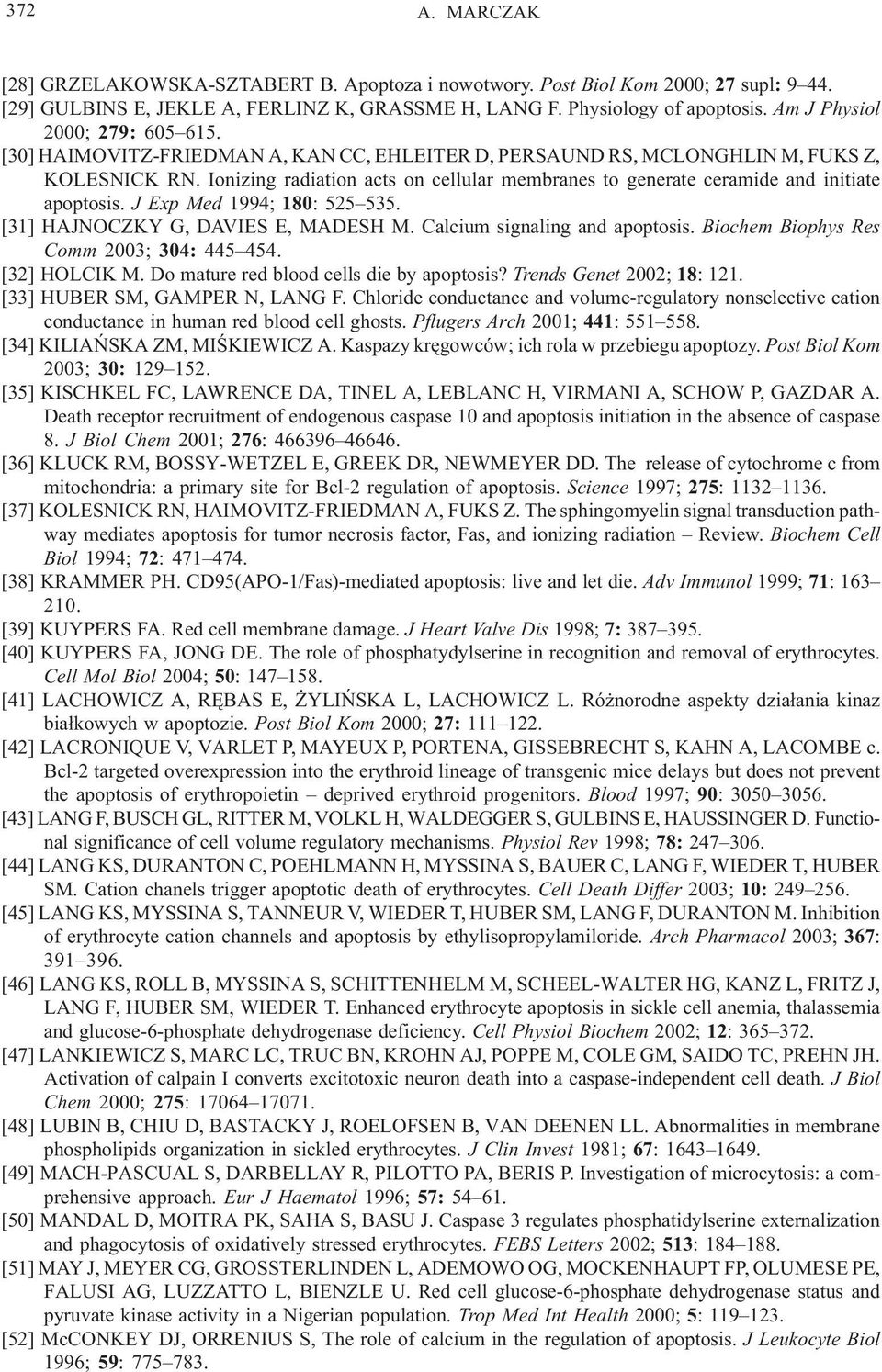 Ionizing radiation acts on cellular membranes to generate ceramide and initiate apoptosis. J Exp Med 1994; 180: 525 535. [31] HAJNOCZKY G, DAVIES E, MADESH M. Calcium signaling and apoptosis.