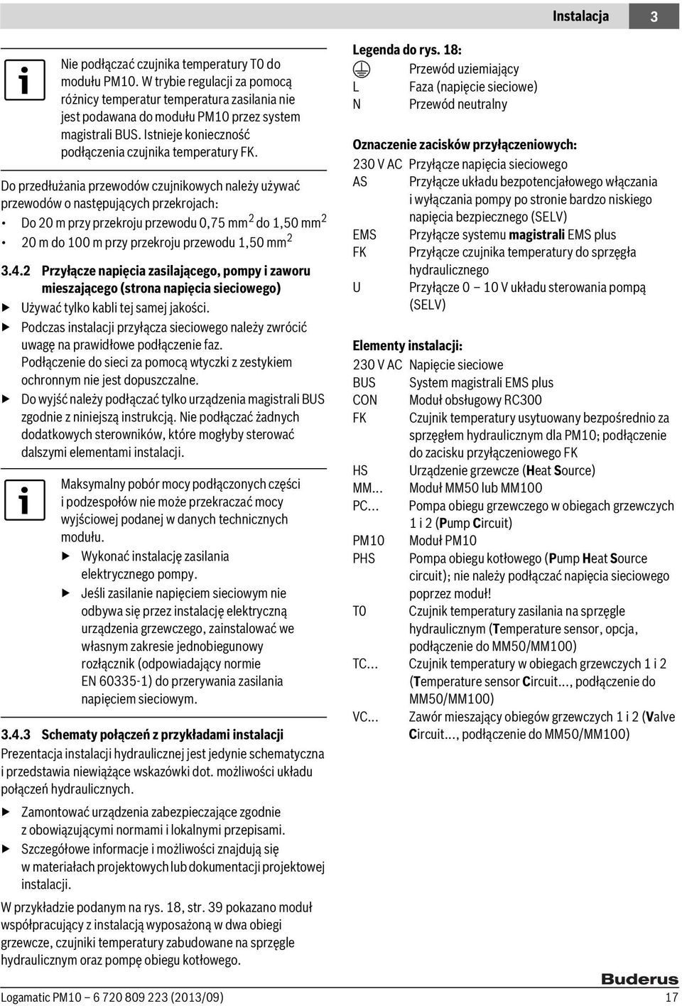 Do przedłużania przewodów czujnikowych należy używać przewodów o następujących przekrojach: Do 20 m przy przekroju przewodu 0,75 mm 2 do 1,50 mm 2 20 m do 100 m przy przekroju przewodu 1,50 mm 2 3.4.