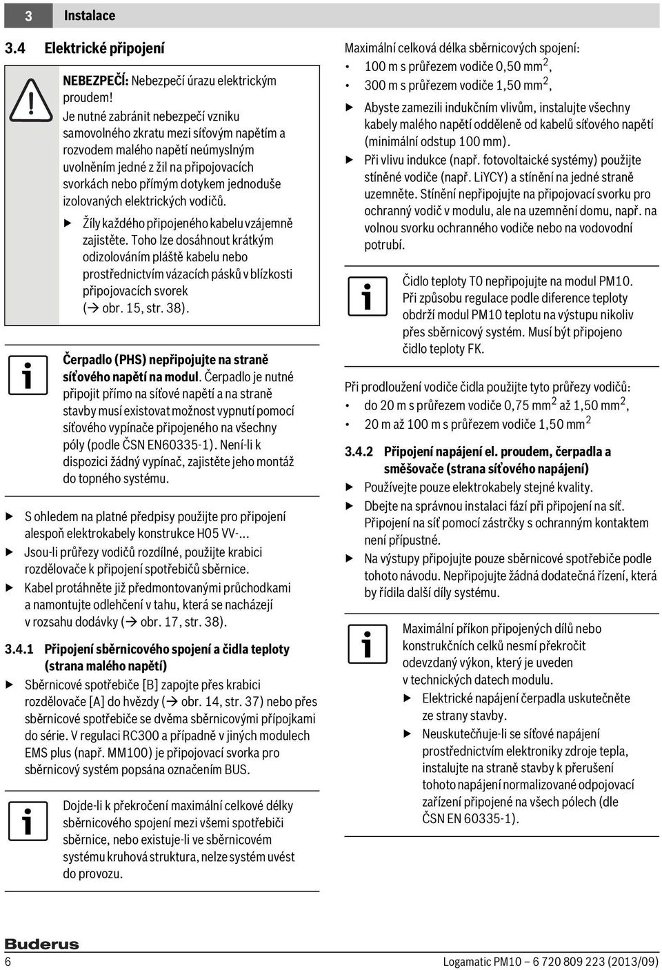 izolovaných elektrických vodičů. Žíly každého připojeného kabelu vzájemně zajistěte.