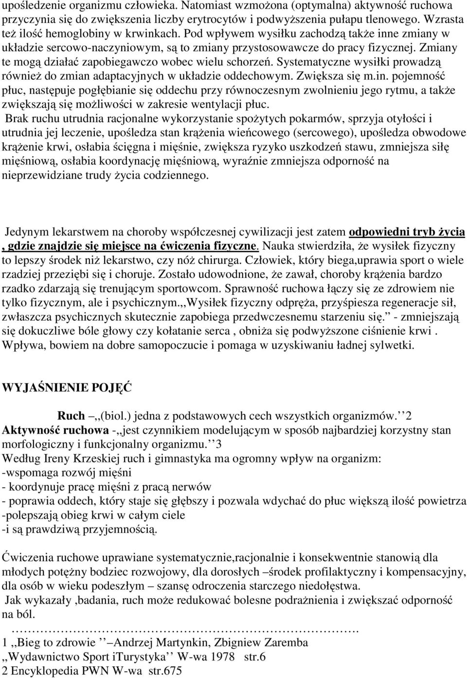 Zmiany te mogą działać zapobiegawczo wobec wielu schorzeń. Systematyczne wysiłki prowadzą również do zmian adaptacyjnych w układzie oddechowym. Zwiększa się m.in.