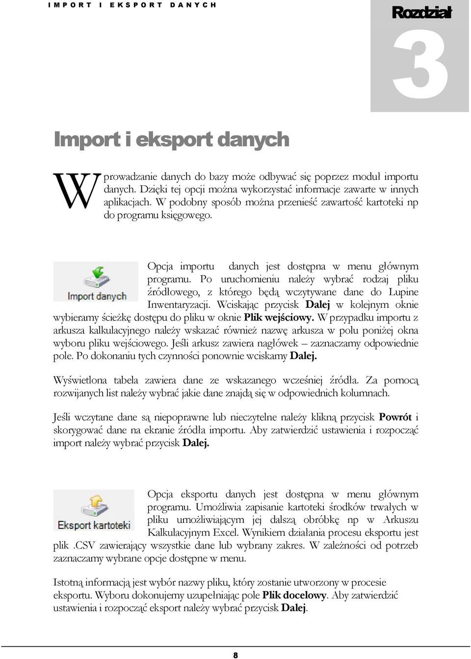 Import danych Opcja importu danych jest dostępna w menu głównym programu. Po uruchomieniu należy wybrać rodzaj pliku źródłowego, z którego będą wczytywane dane do Lupine Inwentaryzacji.