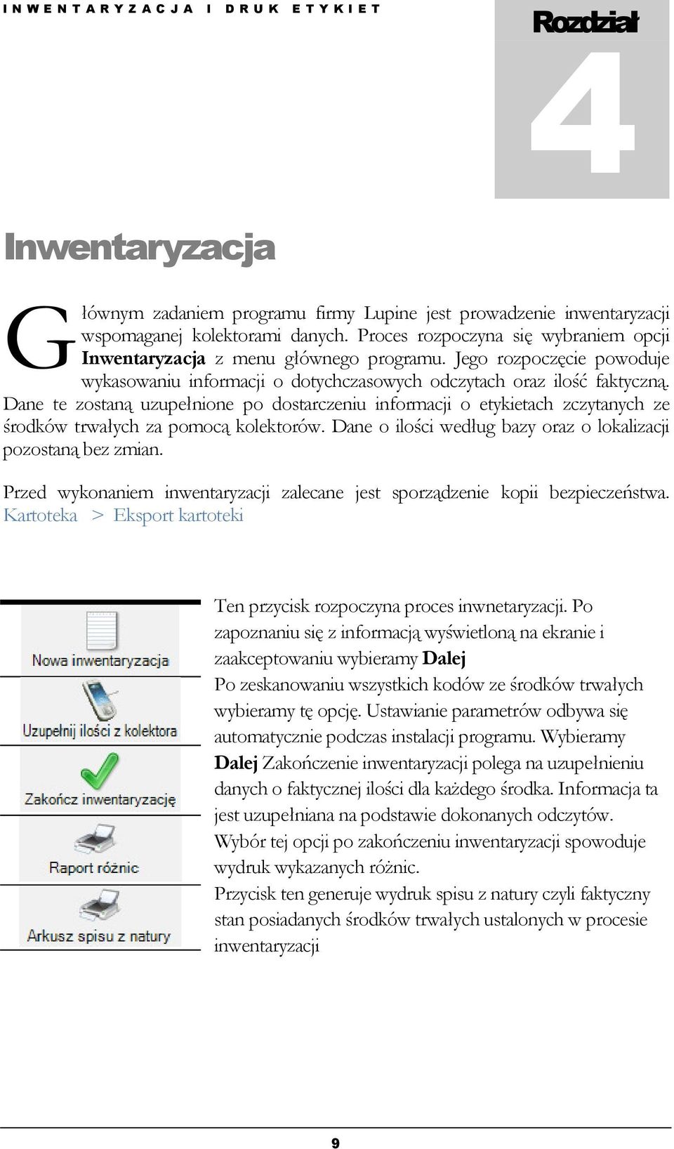 Dane te zostaną uzupełnione po dostarczeniu informacji o etykietach zczytanych ze środków trwałych za pomocą kolektorów. Dane o ilości według bazy oraz o lokalizacji pozostaną bez zmian.