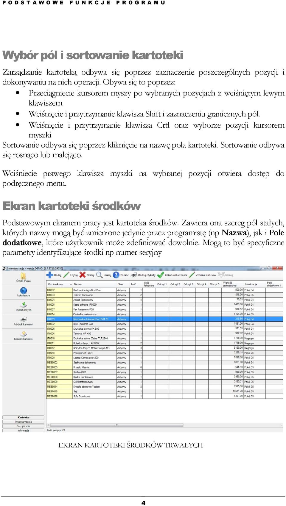 Wciśnięcie i przytrzymanie klawisza Crtl oraz wyborze pozycji kursorem myszki Sortowanie odbywa się poprzez kliknięcie na nazwę pola kartoteki. Sortowanie odbywa się rosnąco lub malejąco.