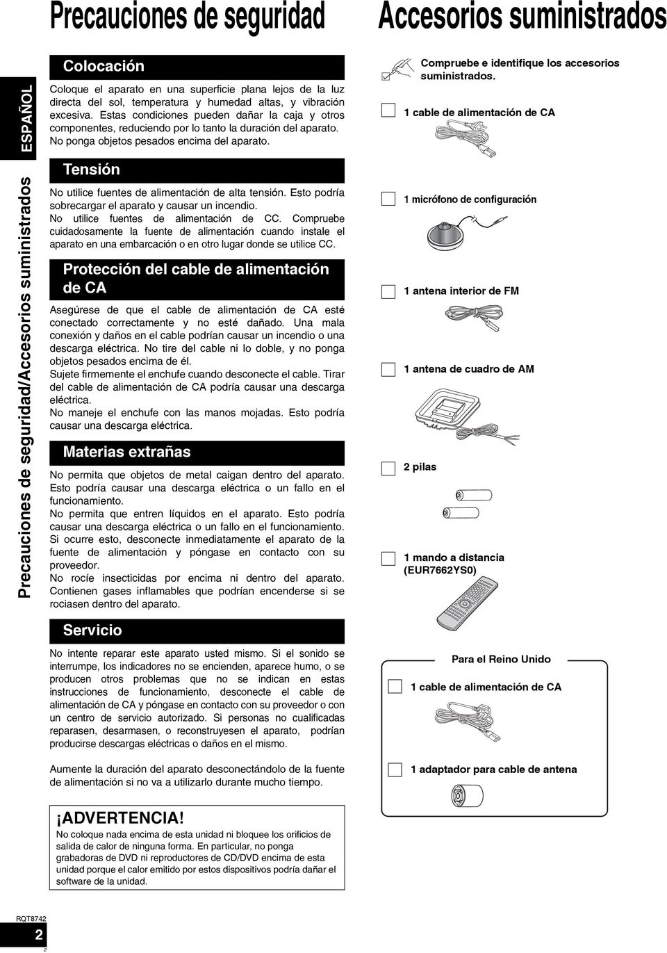 Compruebe e identifique los accesorios suministrados. 1 cable de alimentación de CA Precauciones de seguridad/accesorios suministrados Tensión No utilice fuentes de alimentación de alta tensión.