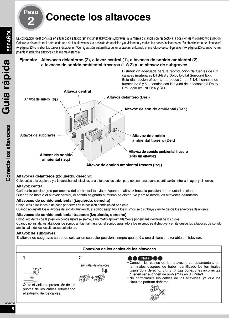 Calcule la distancia real entre cada uno de los altavoces y la posición de audición y/o visionado y realice los pasos indicados en Establecimiento de distancias (á página 33) o realice los pasos