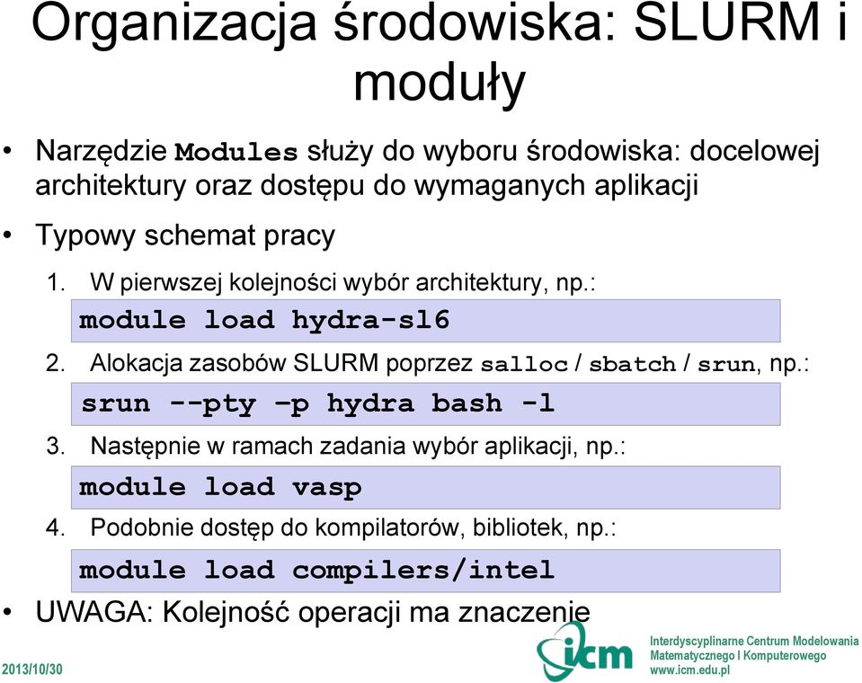 Alokacja zasobów SLURM poprzez salloc / sbatch / srun, np.: 3. Następnie w ramach zadania wybór aplikacji, np.: 4.