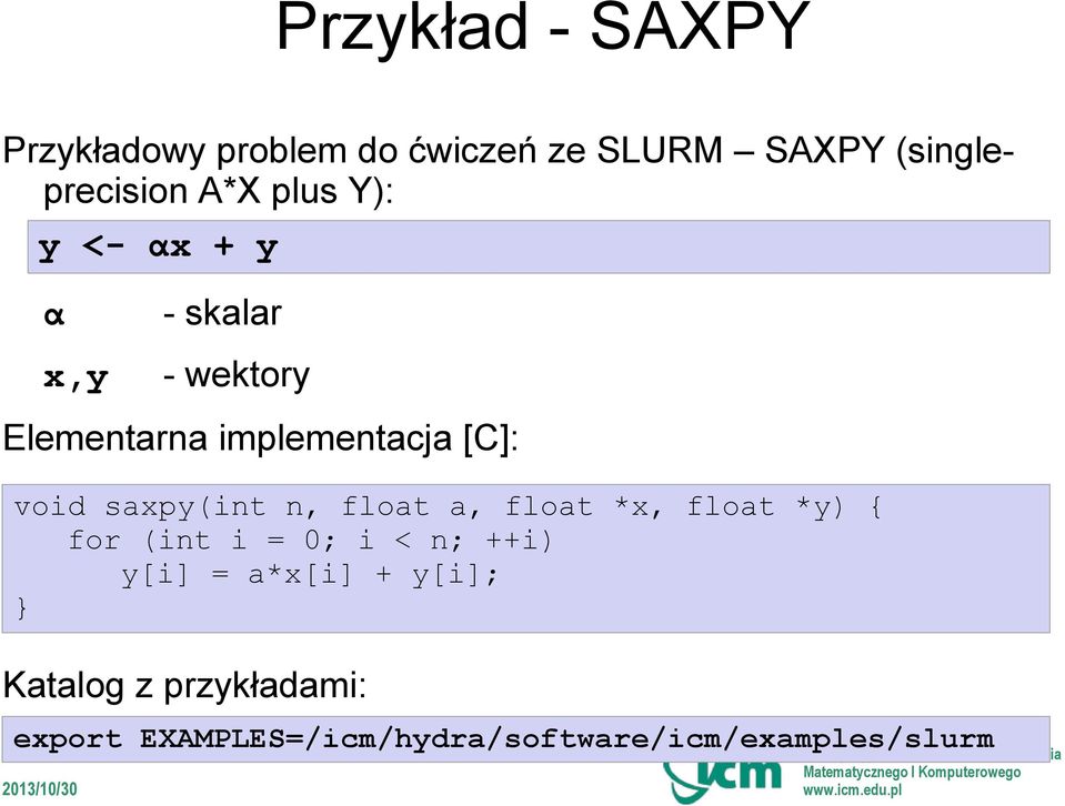 saxpy(int n, float a, float *x, float *y) { for (int i = 0; i < n; ++i) y[i] =