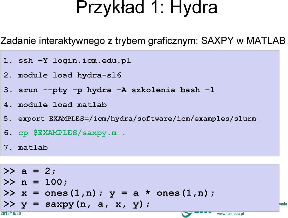 module load matlab 5. export EXAMPLES=/icm/hydra/software/icm/examples/slurm 6.