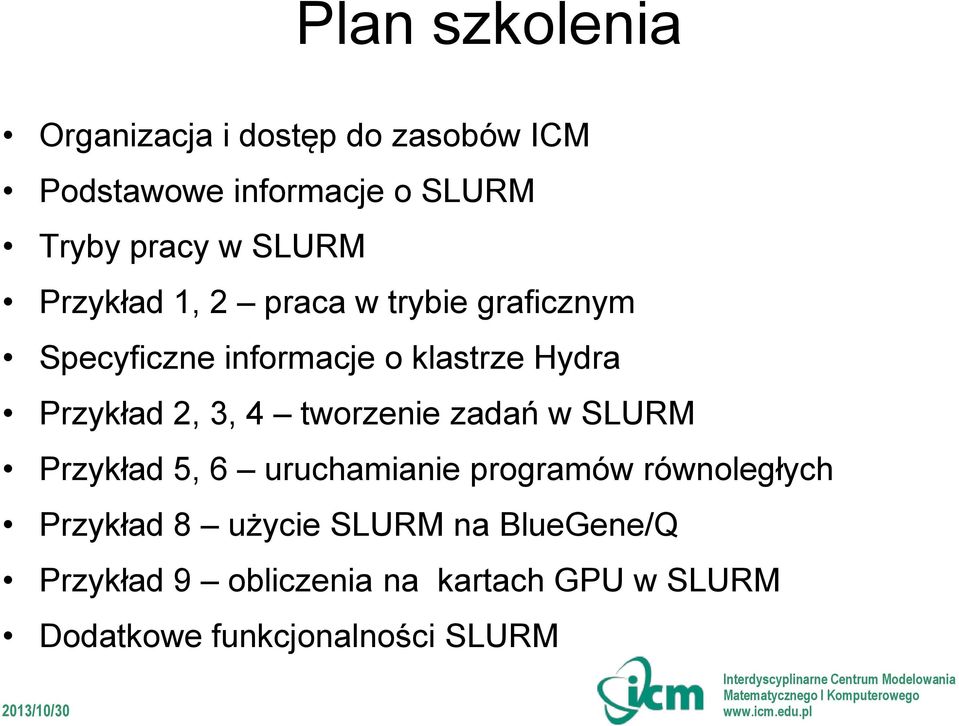 2, 3, 4 tworzenie zadań w SLURM Przykład 5, 6 uruchamianie programów równoległych Przykład 8