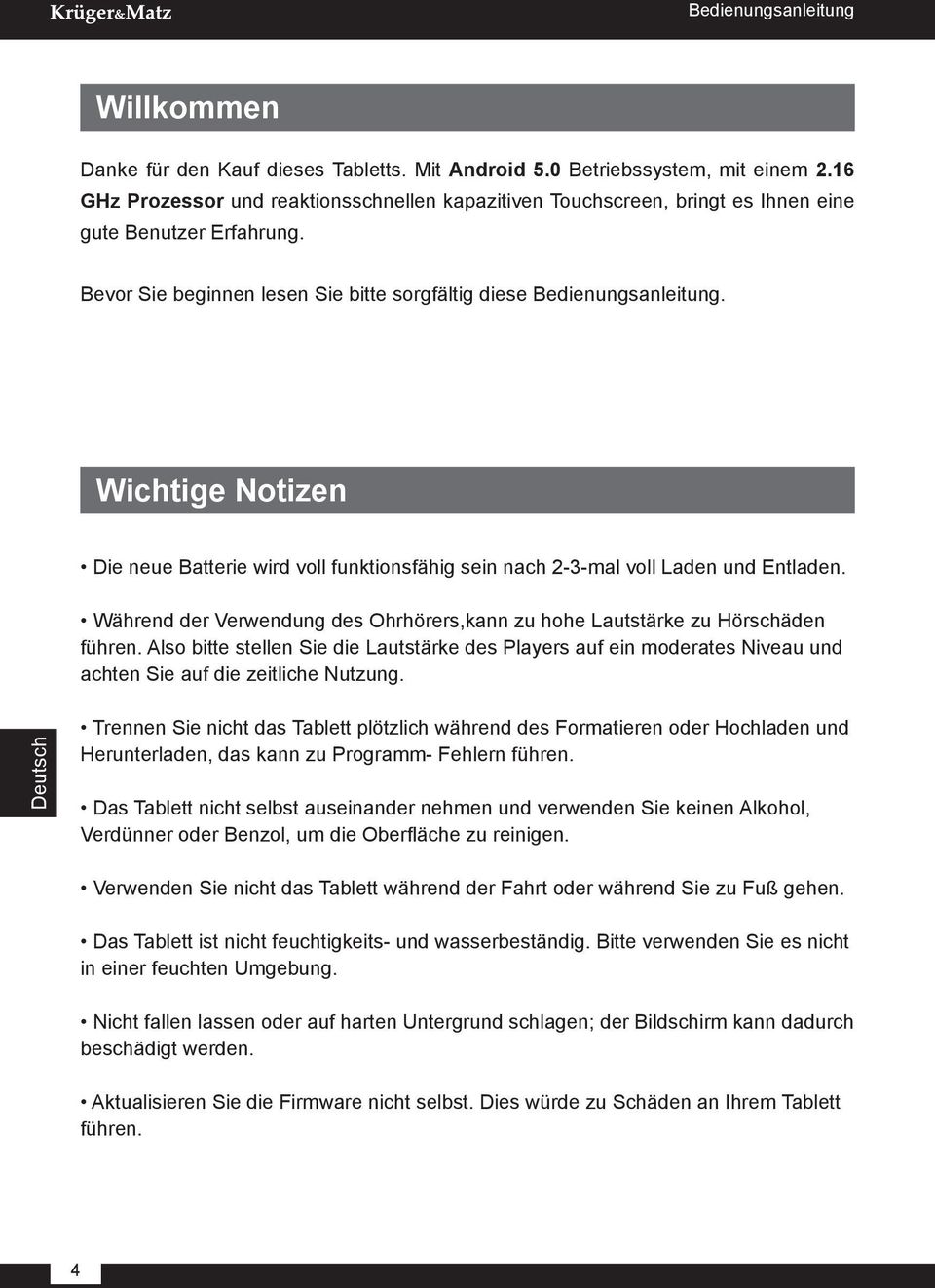 Wichtige Notizen Die neue Batterie wird voll funktionsfähig sein nach 2-3-mal voll Laden und Entladen. Während der Verwendung des Ohrhörers,kann zu hohe Lautstärke zu Hörschäden führen.