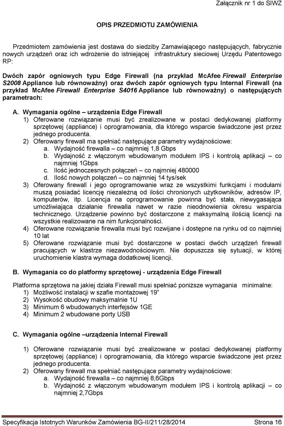 Internal Firewall (na przykład McAfee Firewall Enterprise S4016 Appliance lub równoważny) o następujących parametrach: A.