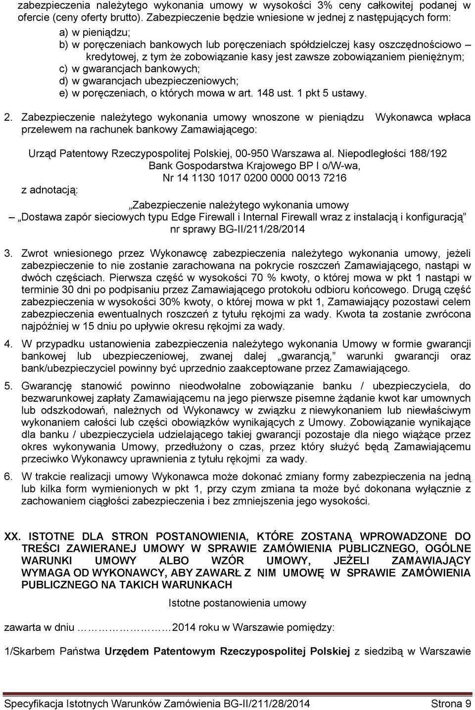 jest zawsze zobowiązaniem pieniężnym; c) w gwarancjach bankowych; d) w gwarancjach ubezpieczeniowych; e) w poręczeniach, o których mowa w art. 148 ust. 1 pkt 5 ustawy. 2.