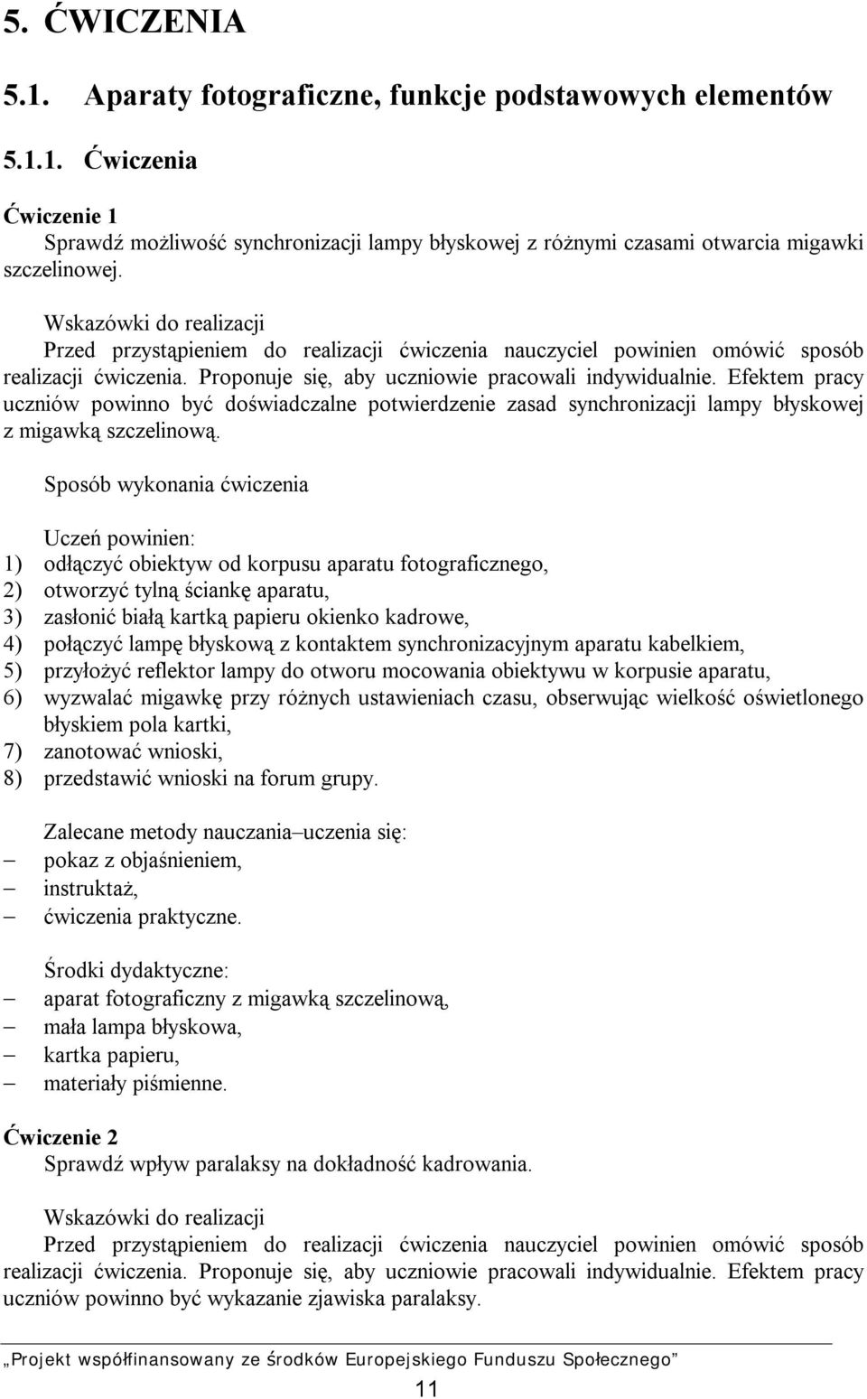 Efektem pracy uczniów powinno być doświadczalne potwierdzenie zasad synchronizacji lampy błyskowej z migawką szczelinową.