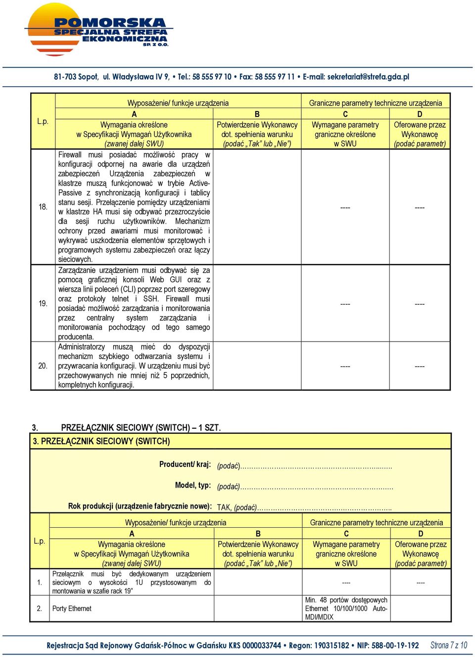 funkcjonować w trybie Active- Passive z synchronizacją konfiguracji i tablicy stanu sesji.