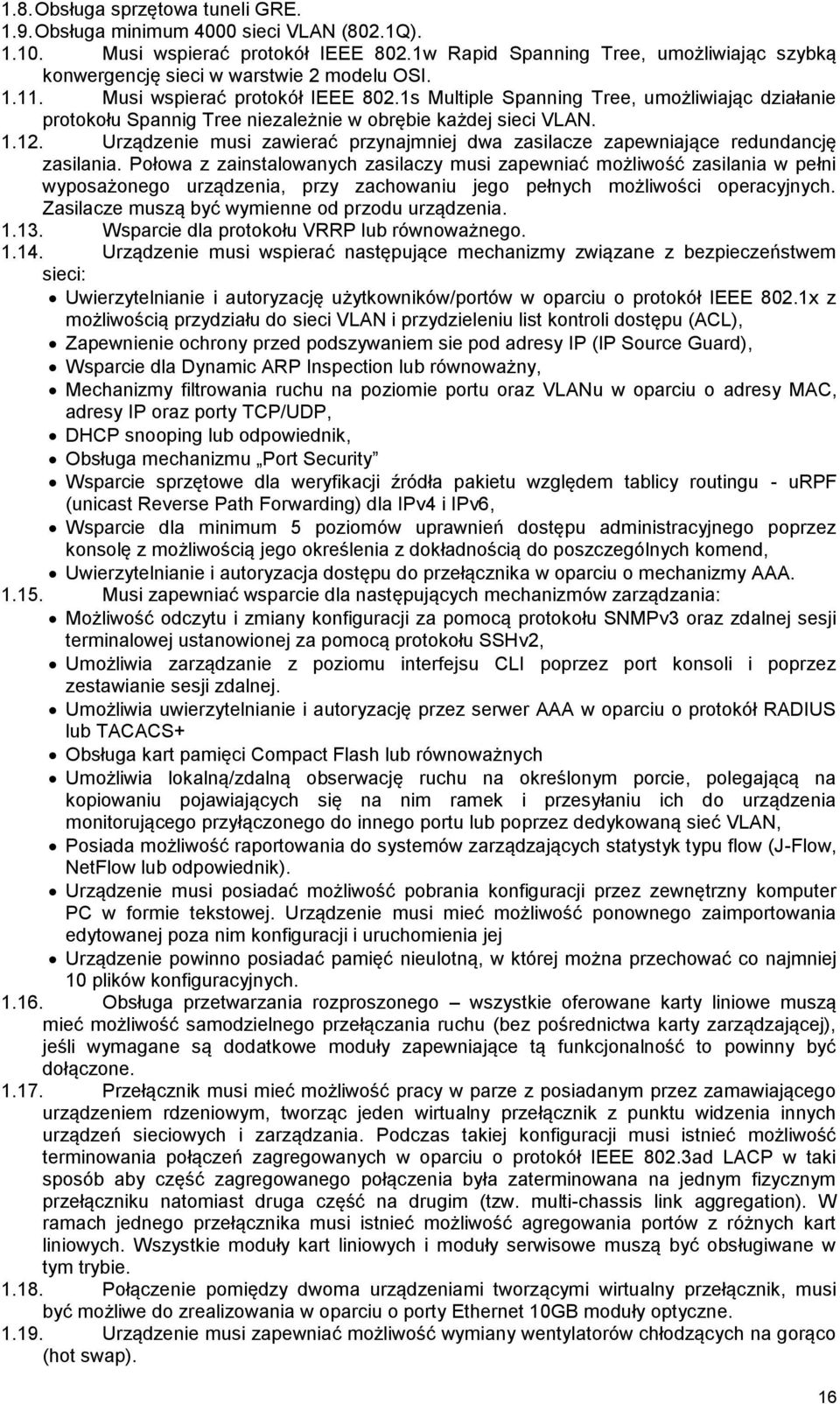 1s Multiple Spanning Tree, umożliwiając działanie protokołu Spannig Tree niezależnie w obrębie każdej sieci VLAN. 1.12.