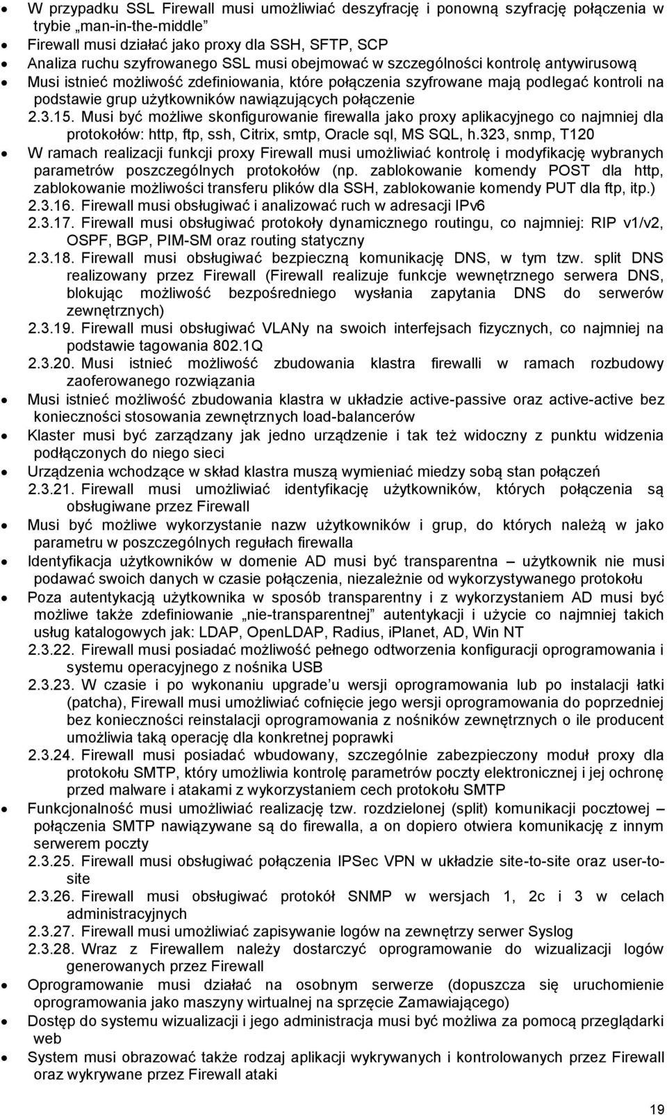 Musi być możliwe skonfigurowanie firewalla jako proxy aplikacyjnego co najmniej dla protokołów: http, ftp, ssh, Citrix, smtp, Oracle sql, MS SQL, h.