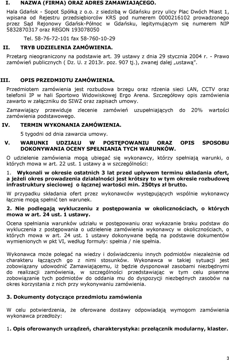 legitymującym się numerem NIP 5832870317 oraz REGON 193078050 II. Tel. 58-76-72-101 fax 58-760-10-29 TRYB UDZIELENIA ZAMÓWIENIA. Przetarg nieograniczony na podstawie art.