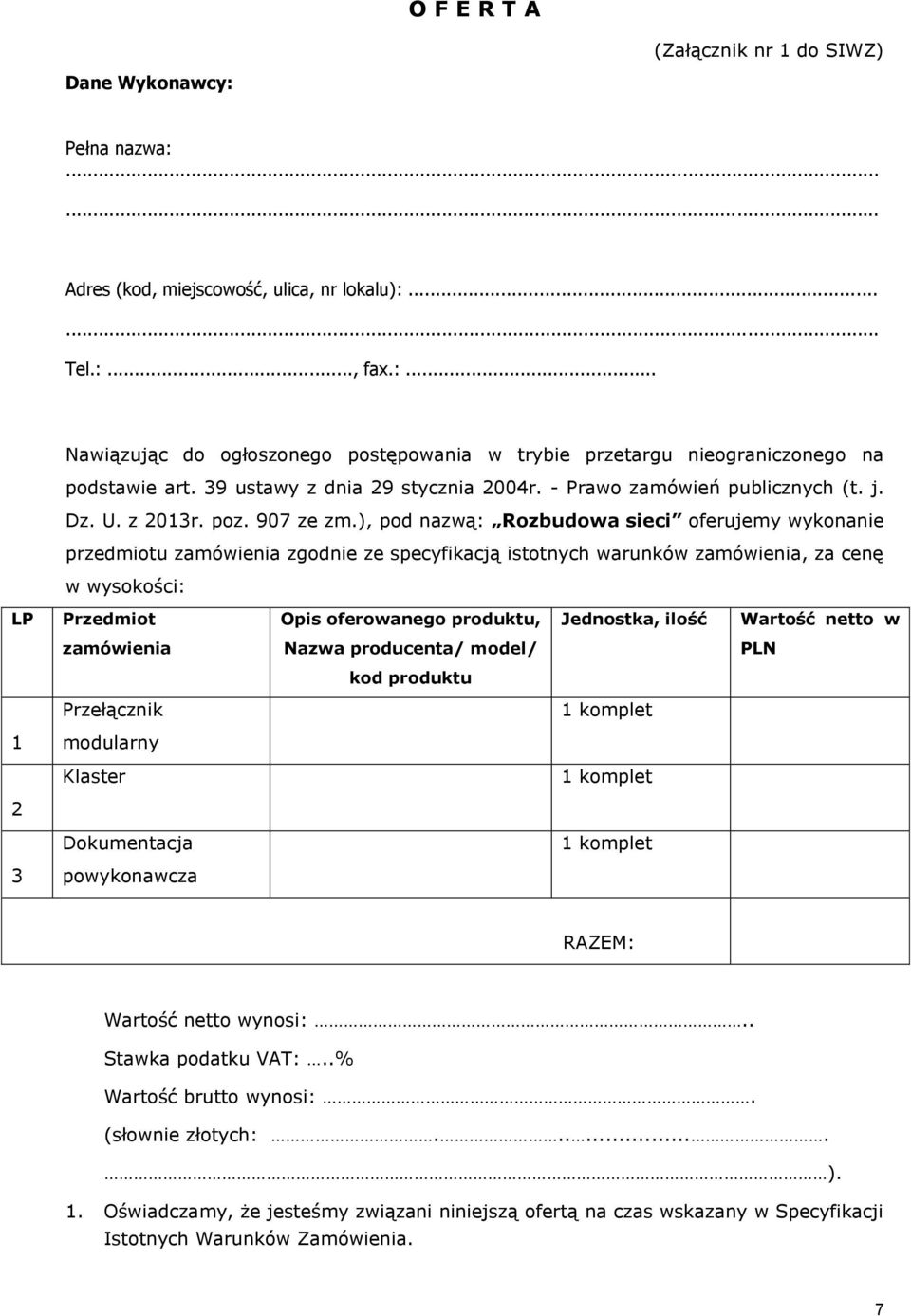 ), pod nazwą: Rozbudowa sieci oferujemy wykonanie przedmiotu zamówienia zgodnie ze specyfikacją istotnych warunków zamówienia, za cenę w wysokości: LP Przedmiot Opis oferowanego produktu, Jednostka,