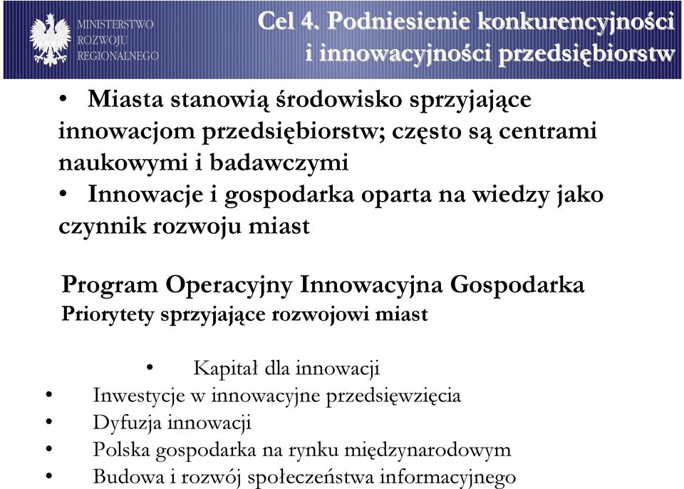 przedsiębiorstw; często są centrami naukowymi i badawczymi Innowacje i gospodarka oparta na wiedzy jako czynnik rozwoju miast