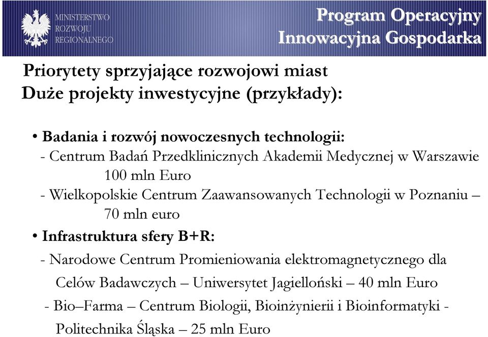 Zaawansowanych Technologii w Poznaniu 70 mln euro Infrastruktura sfery B+R: - Narodowe Centrum Promieniowania elektromagnetycznego dla