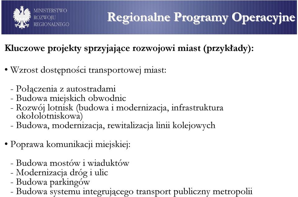 infrastruktura okołolotniskowa) - Budowa, modernizacja, rewitalizacja linii kolejowych Poprawa komunikacji miejskiej: -