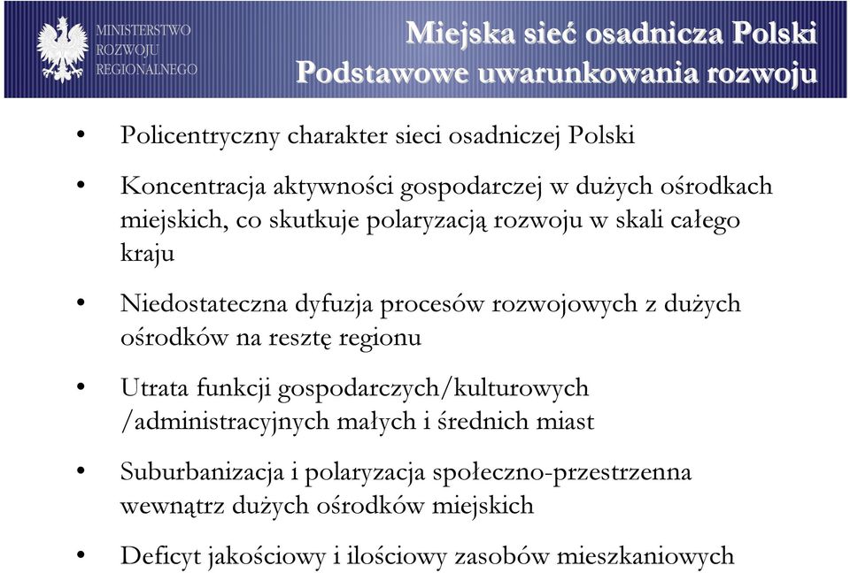 procesów rozwojowych z duŝych ośrodków na resztę regionu Utrata funkcji gospodarczych/kulturowych /administracyjnych małych i