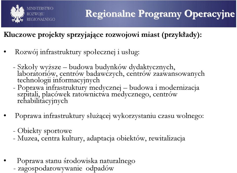 medycznej budowa i modernizacja szpitali, placówek ratownictwa medycznego, centrów rehabilitacyjnych Poprawa infrastruktury słuŝącej wykorzystaniu