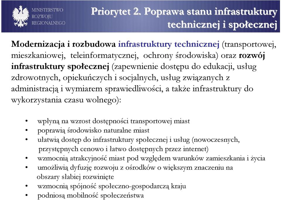 infrastruktury społecznej (zapewnienie dostępu do edukacji, usług zdrowotnych, opiekuńczych i socjalnych, usług związanych z administracją i wymiarem sprawiedliwości, a takŝe infrastruktury do