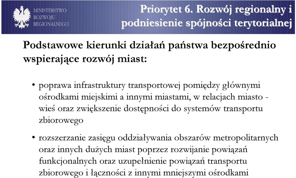 poprawa infrastruktury transportowej pomiędzy głównymi ośrodkami miejskimi a innymi miastami, w relacjach miasto - wieś oraz zwiększenie