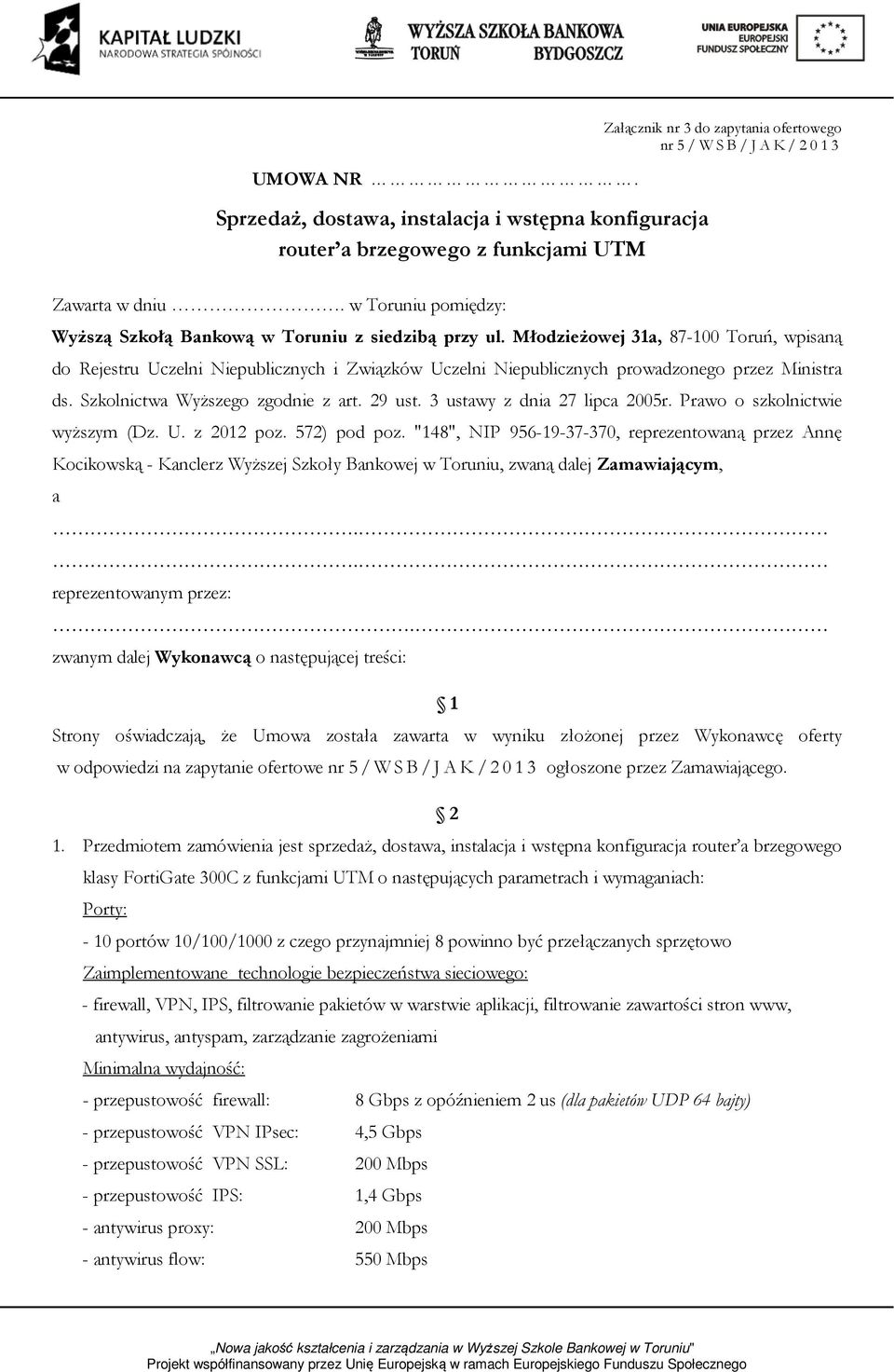 Młodzieżowej 31a, 87-100 Toruń, wpisaną do Rejestru Uczelni Niepublicznych i Związków Uczelni Niepublicznych prowadzonego przez Ministra ds. Szkolnictwa Wyższego zgodnie z art. 29 ust.