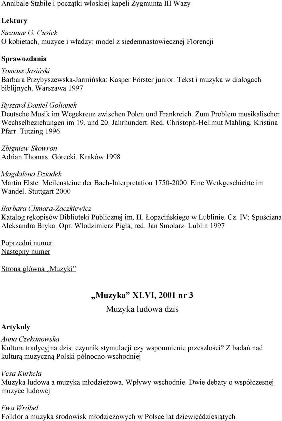 Warszawa 1997 Ryszard Daniel Golianek Deutsche Musik im Wegekreuz zwischen Polen und Frankreich. Zum Problem musikalischer Wechselbeziehungen im 19. und 20. Jahrhundert. Red.
