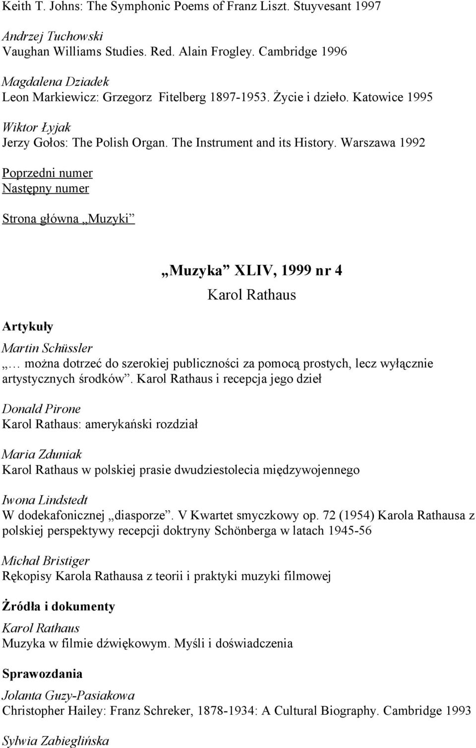 Warszawa 1992 Muzyka XLIV, 1999 nr 4 Karol Rathaus Martin Schüssler można dotrzeć do szerokiej publiczności za pomocą prostych, lecz wyłącznie artystycznych środków.