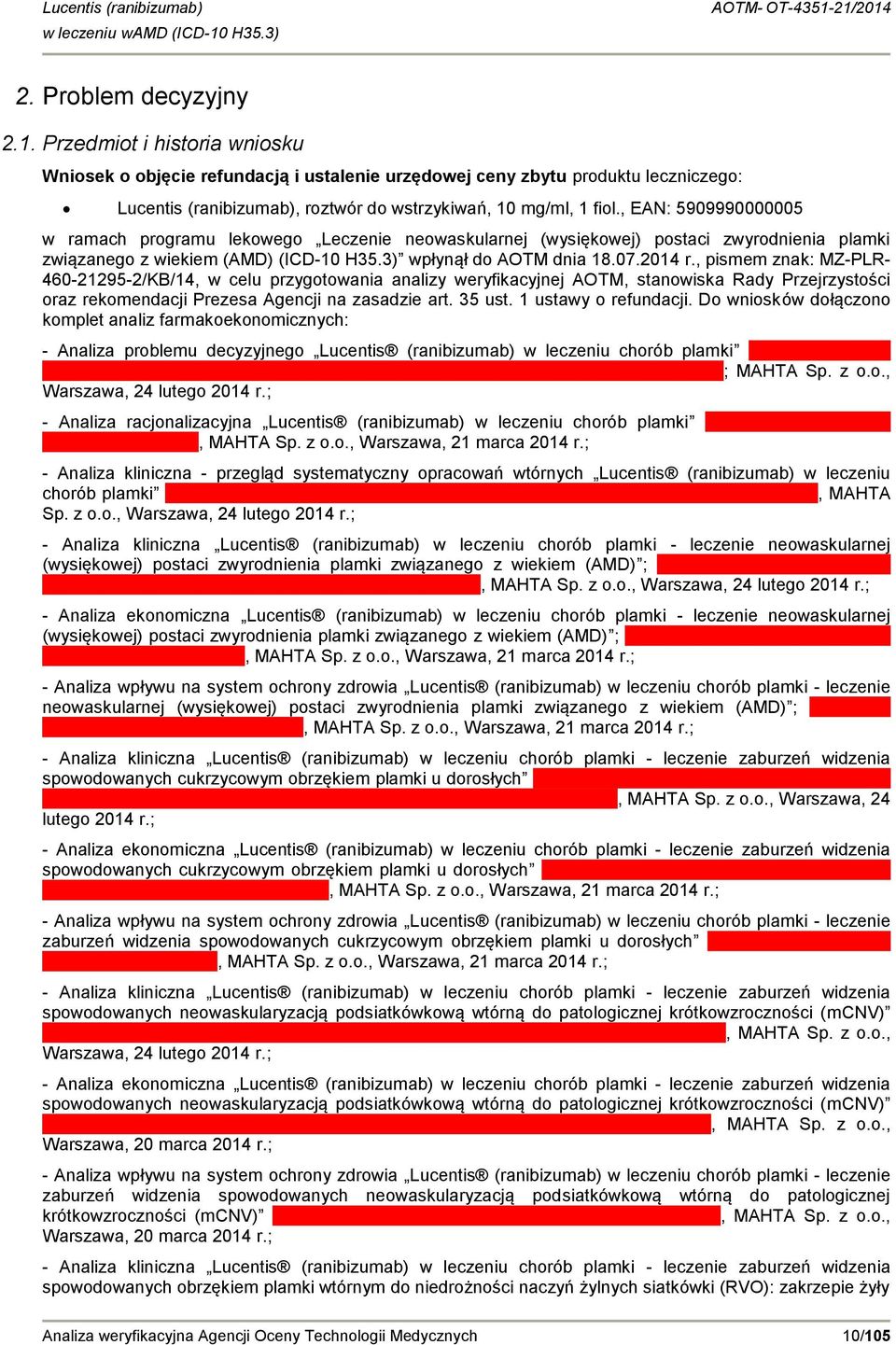 , EAN: 5909990000005 w ramach programu lekowego Leczenie neowaskularnej (wysiękowej) postaci zwyrodnienia plamki związanego z wiekiem (AMD) (ICD-10 H35.3) wpłynął do AOTM dnia 18.07.2014 r.