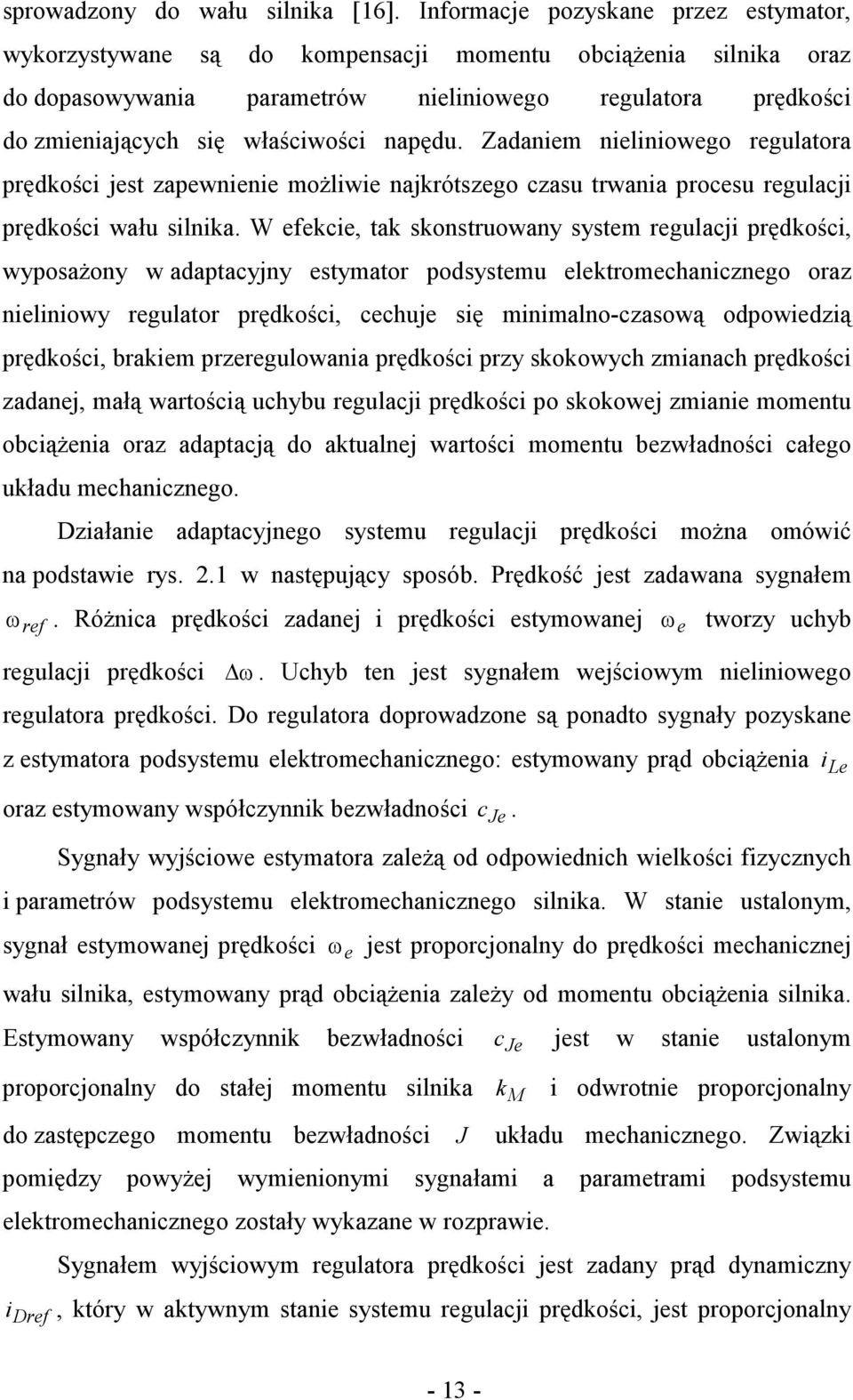 napędu. Zadaniem nieliniowego regulatora prędkości jest zapewnienie moŝliwie najkrótszego czasu trwania procesu regulacji prędkości wału silnika.