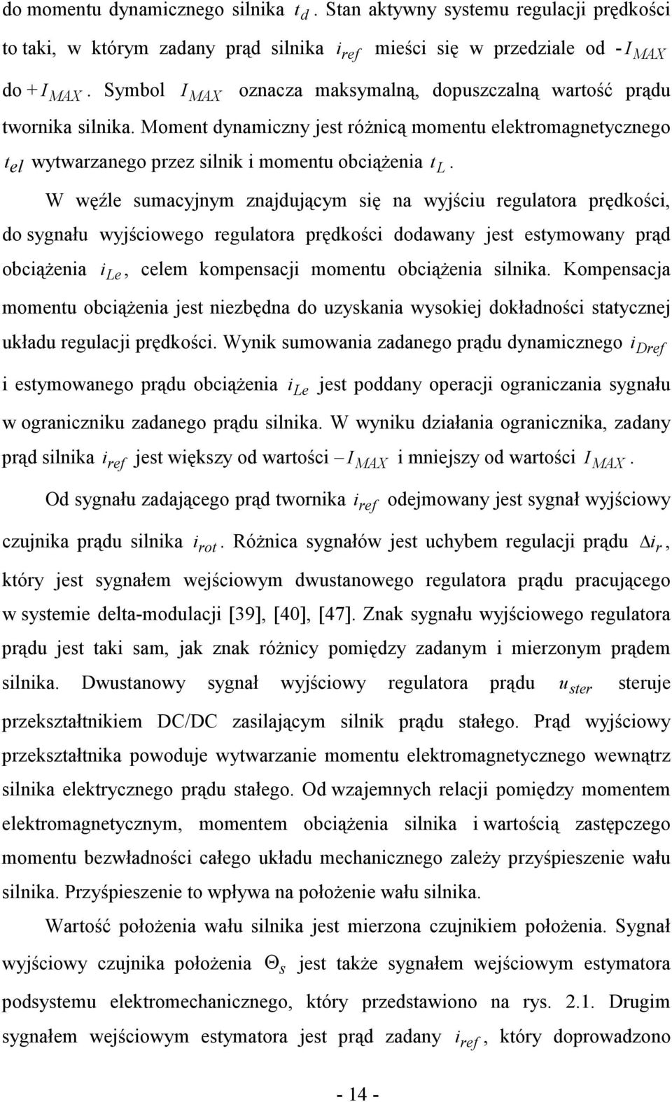 W węźle sumacyjnym znajdującym się na wyjściu regulatora prędkości, do sygnału wyjściowego regulatora prędkości dodawany jest estymowany prąd obciąŝenia i Le, celem kompensacji momentu obciąŝenia