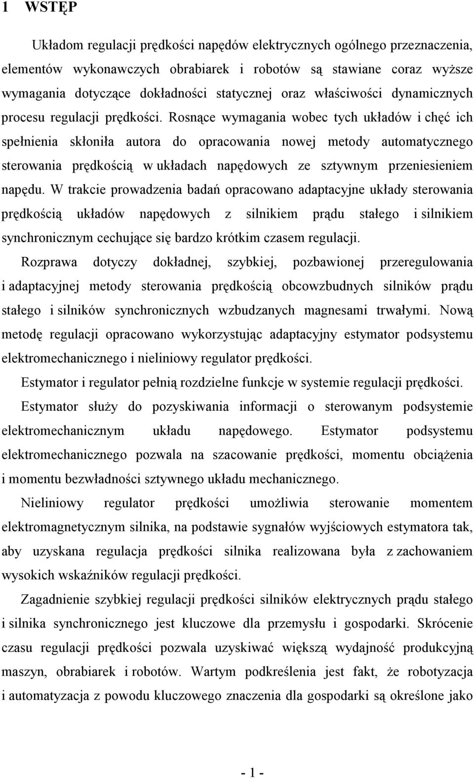 Rosnące wymagania wobec tych układów i chęć ich spełnienia skłoniła autora do opracowania nowej metody automatycznego sterowania prędkością w układach napędowych ze sztywnym przeniesieniem napędu.