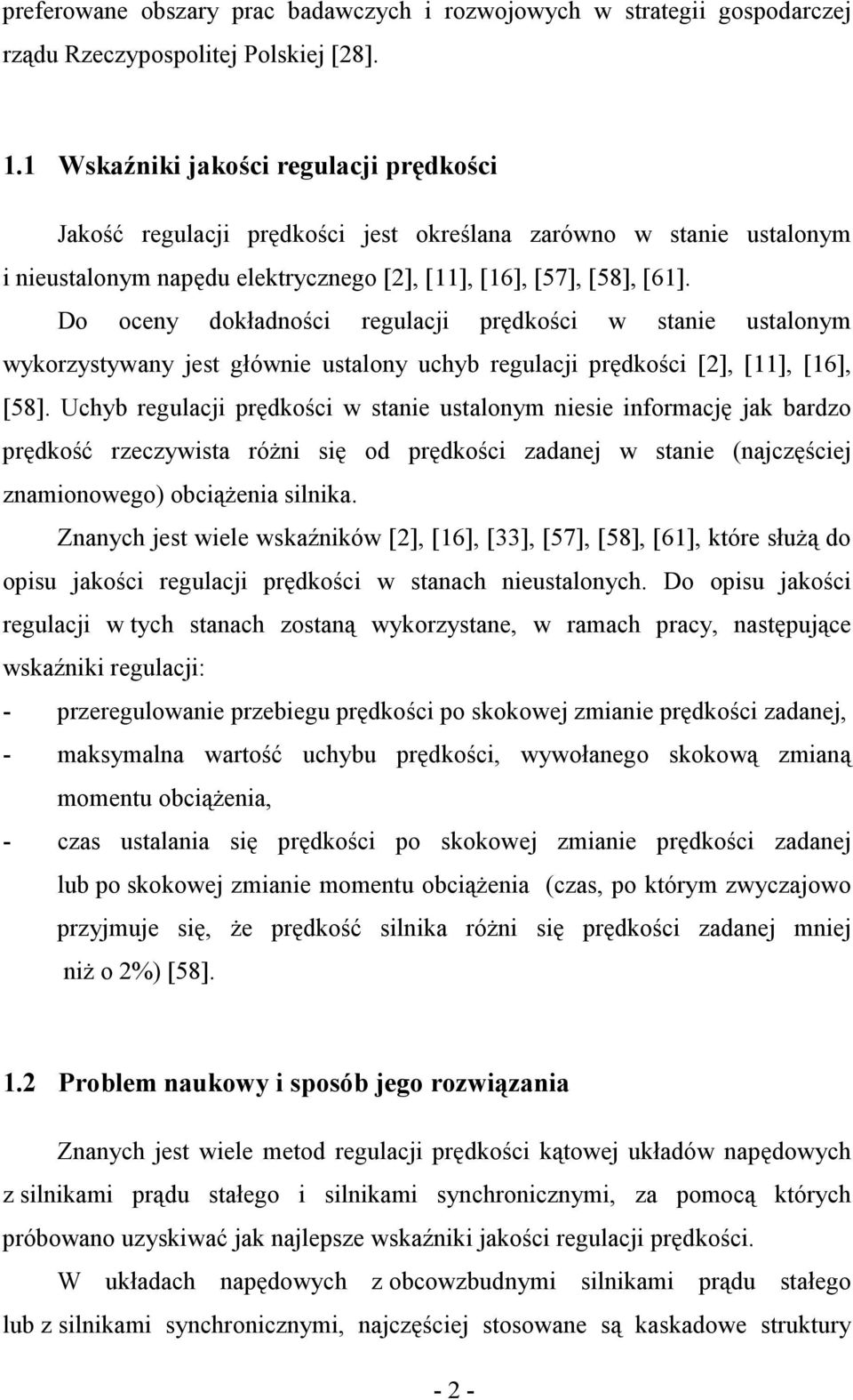 Do oceny dokładności regulacji prędkości w stanie ustalonym wykorzystywany jest głównie ustalony uchyb regulacji prędkości [2], [11], [16], [58].