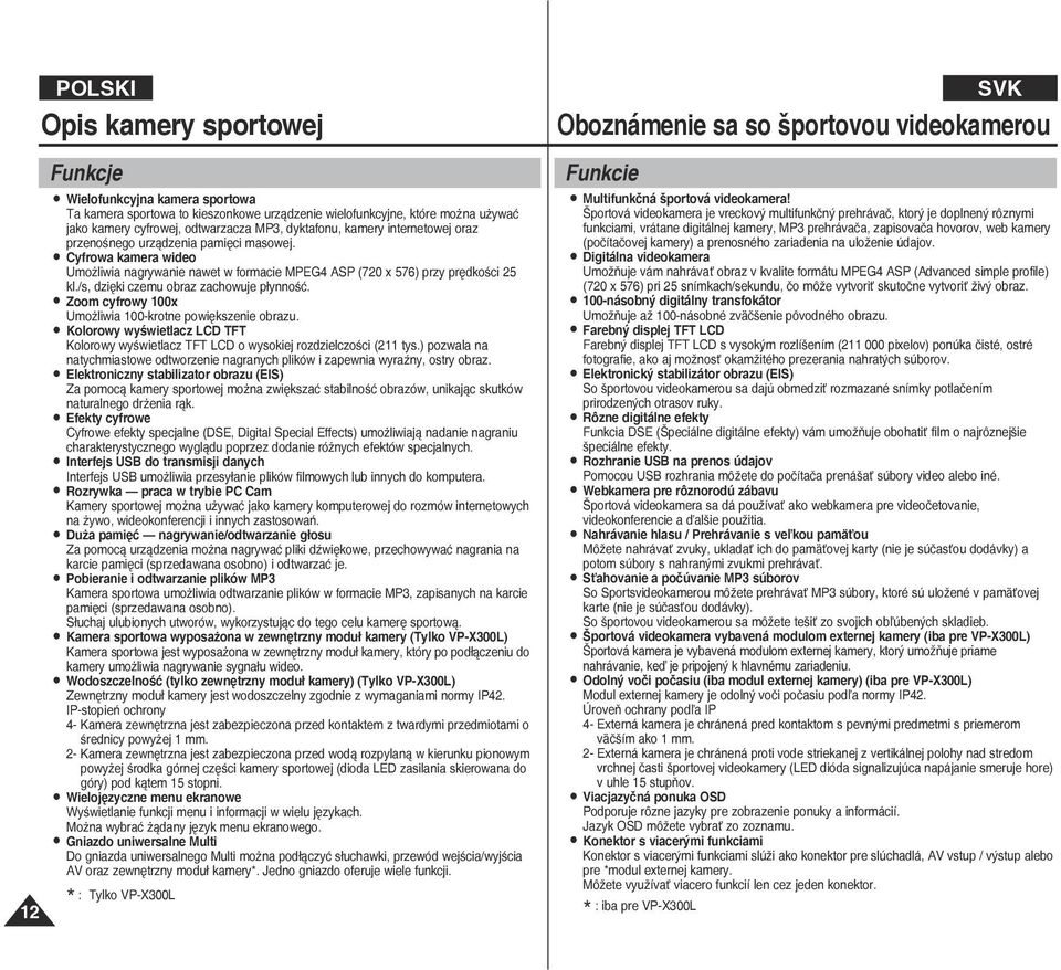 /s, dzięki czemu obraz zachowuje płynność. Zoom cyfrowy 100x Umożliwia 100-krotne powiększenie obrazu. Kolorowy wyświetlacz LCD TT Kolorowy wyświetlacz TT LCD o wysokiej rozdzielczości (211 tys.