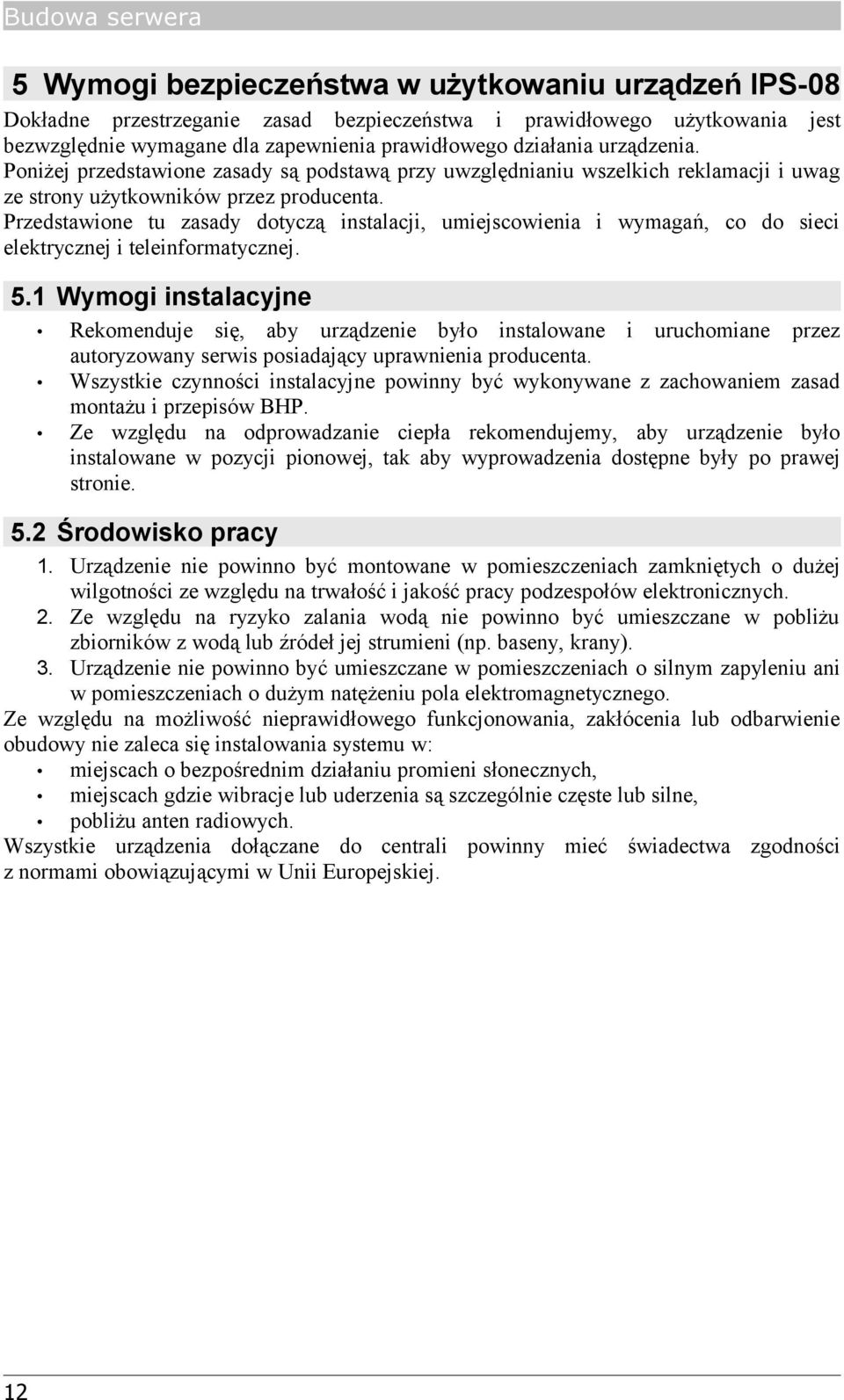 Przedstawione tu zasady dotyczą instalacji, umiejscowienia i wymagań, co do sieci elektrycznej i teleinformatycznej. 5.