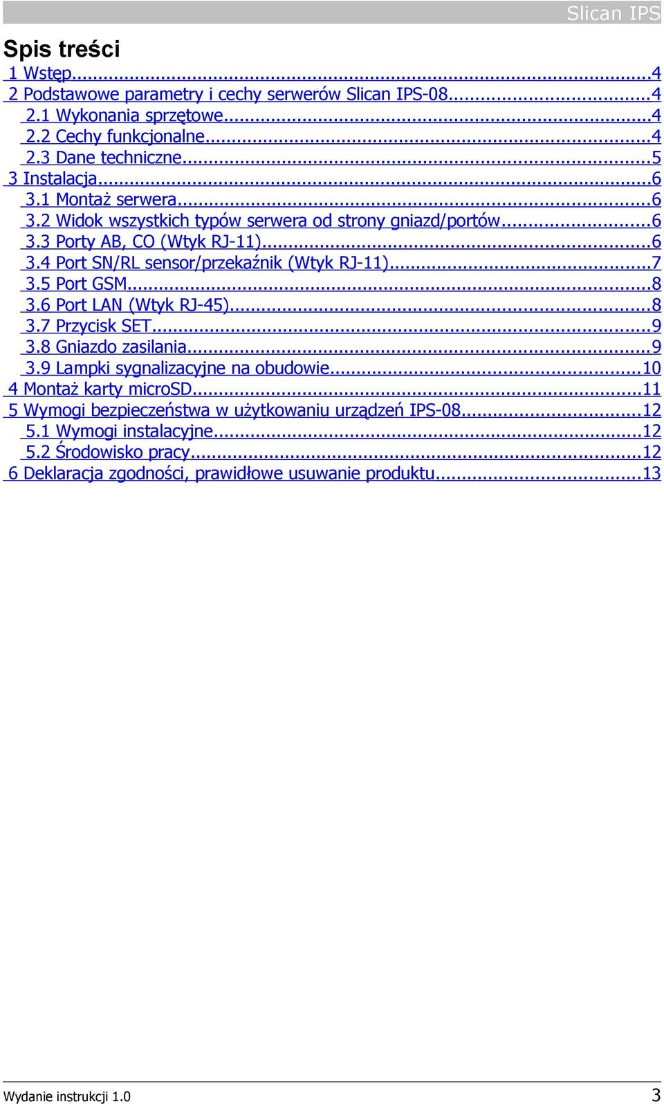 ..7 3.5 Port GSM...8 3.6 Port LAN (Wtyk RJ-45)...8 3.7 Przycisk SET...9 3.8 Gniazdo zasilania...9 3.9 Lampki sygnalizacyjne na obudowie...10 4 Montaż karty microsd.